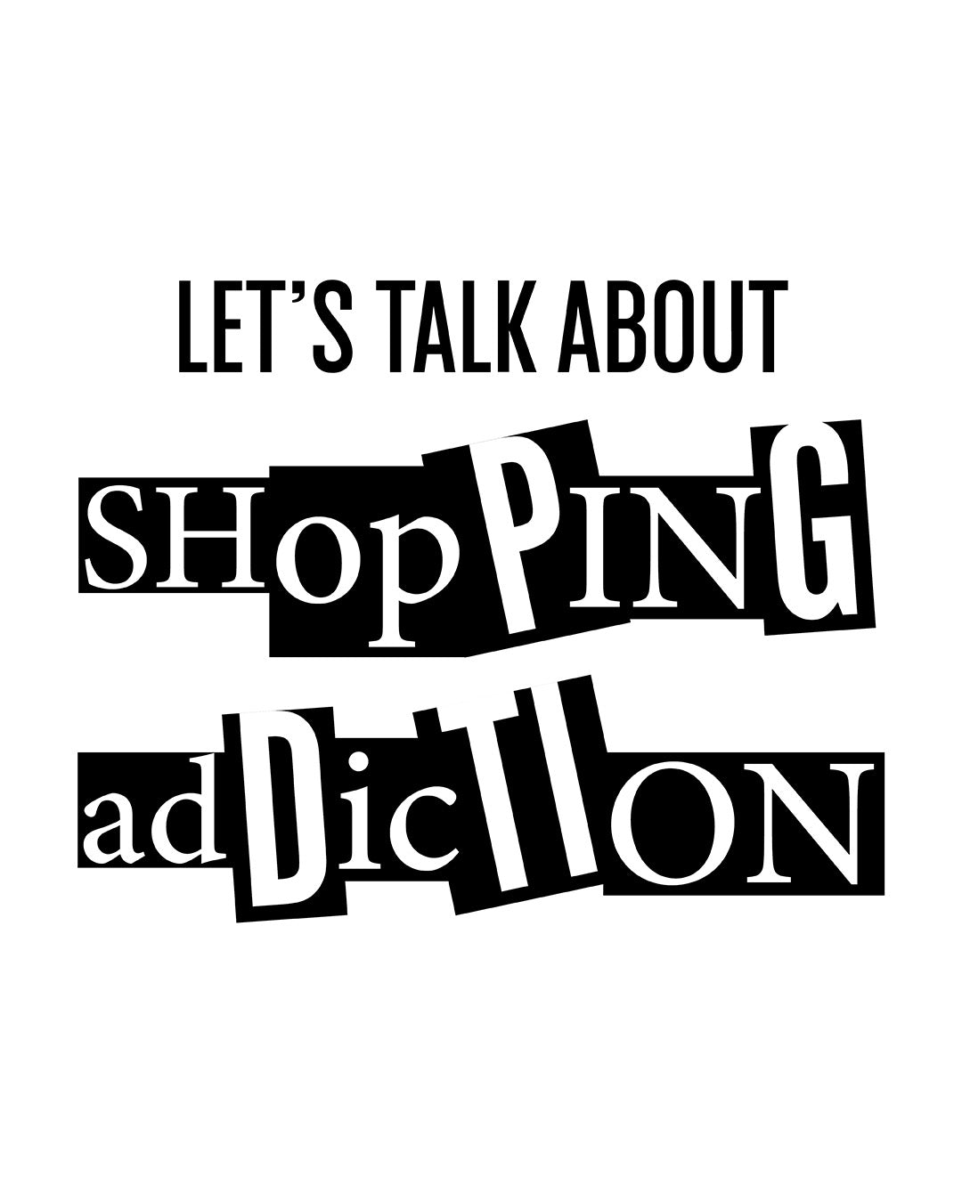 Let's Talk About Shopping Addiction